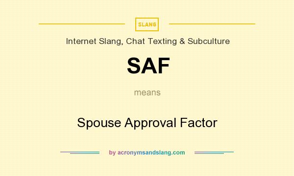 What does SAF mean? It stands for Spouse Approval Factor