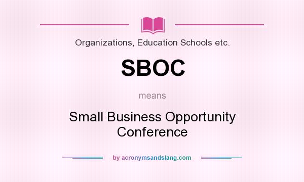 What does SBOC mean? It stands for Small Business Opportunity Conference