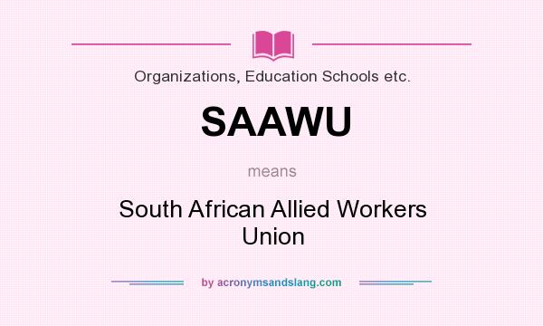 What does SAAWU mean? It stands for South African Allied Workers Union