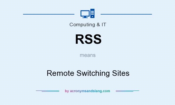 What does RSS mean? It stands for Remote Switching Sites