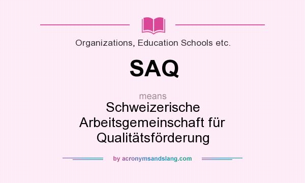 What does SAQ mean? It stands for Schweizerische Arbeitsgemeinschaft für Qualitätsförderung