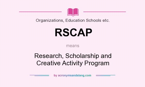 What does RSCAP mean? It stands for Research, Scholarship and Creative Activity Program