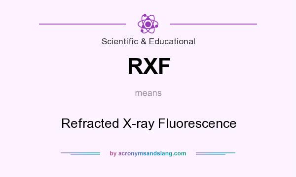 What does RXF mean? It stands for Refracted X-ray Fluorescence