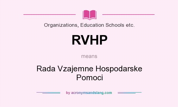 What does RVHP mean? It stands for Rada Vzajemne Hospodarske Pomoci