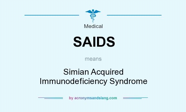 What does SAIDS mean? It stands for Simian Acquired Immunodeficiency Syndrome