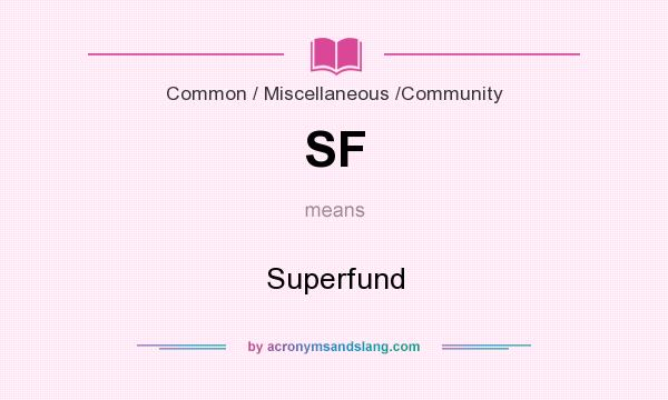 What does SF mean? It stands for Superfund