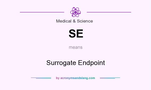 What does SE mean? It stands for Surrogate Endpoint