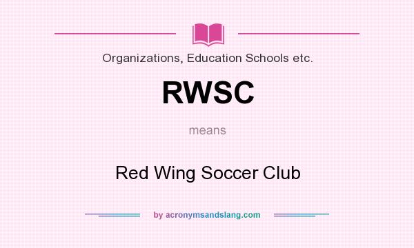 What does RWSC mean? It stands for Red Wing Soccer Club