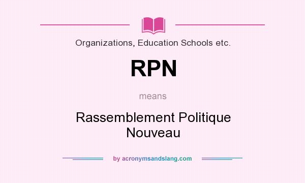What does RPN mean? It stands for Rassemblement Politique Nouveau
