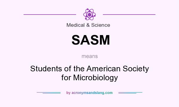 What does SASM mean? It stands for Students of the American Society for Microbiology