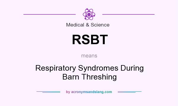 What does RSBT mean? It stands for Respiratory Syndromes During Barn Threshing