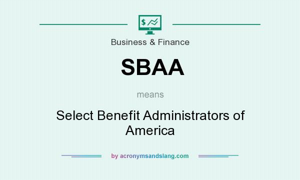 What does SBAA mean? It stands for Select Benefit Administrators of America