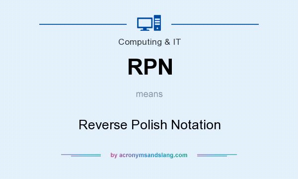 What does RPN mean? It stands for Reverse Polish Notation