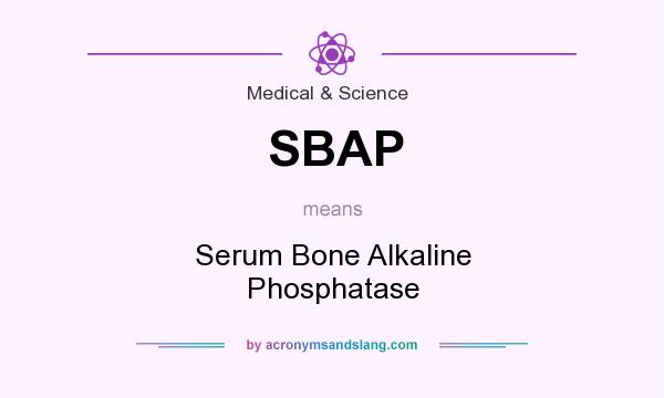 What does SBAP mean? It stands for Serum Bone Alkaline Phosphatase