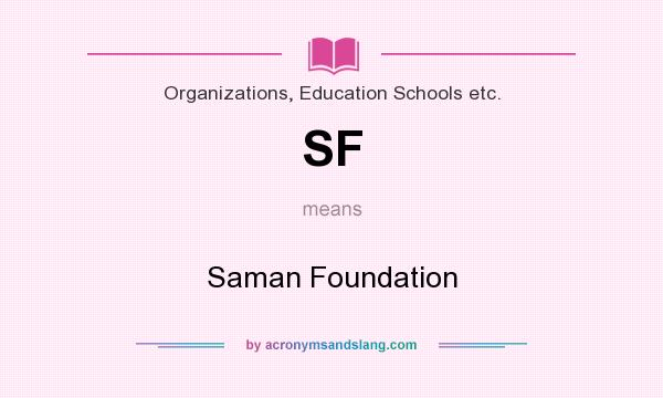 What does SF mean? It stands for Saman Foundation