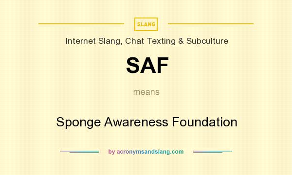 What does SAF mean? It stands for Sponge Awareness Foundation