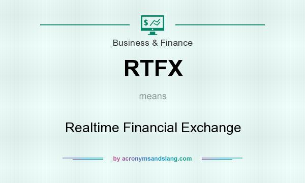 What does RTFX mean? It stands for Realtime Financial Exchange