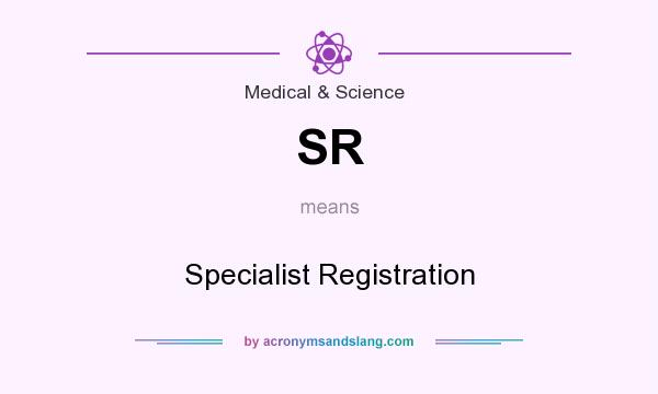What does SR mean? It stands for Specialist Registration