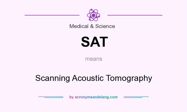 What does SAT mean? It stands for Scanning Acoustic Tomography
