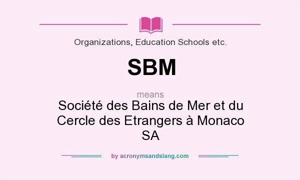 What does SBM mean? It stands for Société des Bains de Mer et du Cercle des Etrangers à Monaco SA