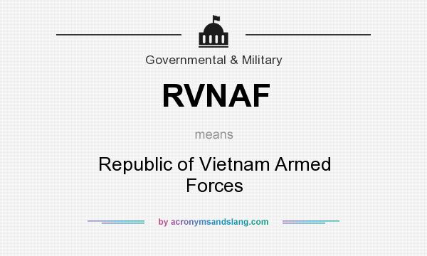 What does RVNAF mean? It stands for Republic of Vietnam Armed Forces