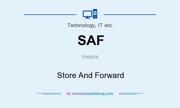 What does SAF mean? It stands for Store And Forward