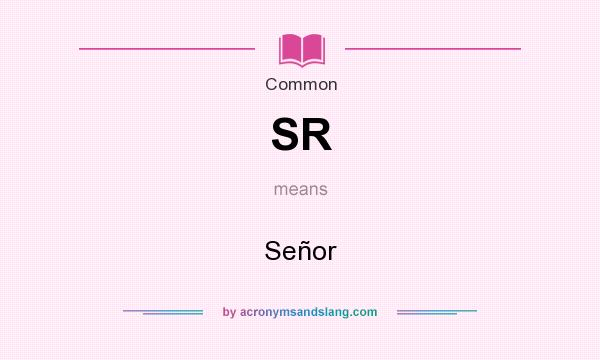 What does SR mean? It stands for Señor