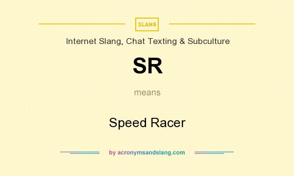 What does SR mean? It stands for Speed Racer
