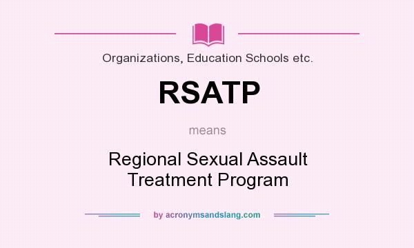 What does RSATP mean? It stands for Regional Sexual Assault Treatment Program