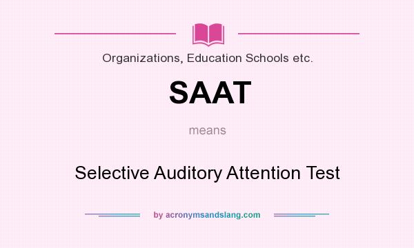 What does SAAT mean? It stands for Selective Auditory Attention Test