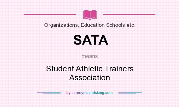What does SATA mean? It stands for Student Athletic Trainers Association