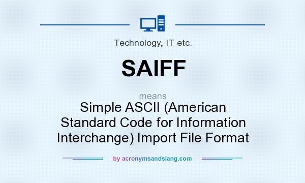 What does SAIFF mean? It stands for Simple ASCII (American Standard Code for Information Interchange) Import File Format