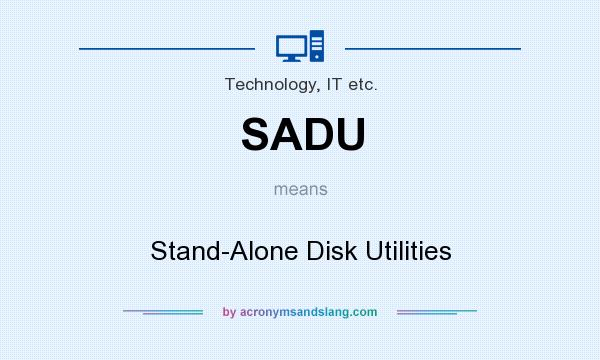 What does SADU mean? It stands for Stand-Alone Disk Utilities
