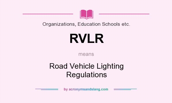 What does RVLR mean? It stands for Road Vehicle Lighting Regulations