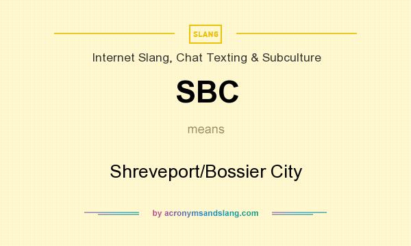 What does SBC mean? It stands for Shreveport/Bossier City