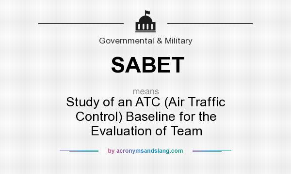 What does SABET mean? It stands for Study of an ATC (Air Traffic Control) Baseline for the Evaluation of Team