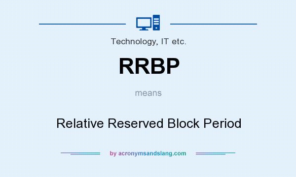 What does RRBP mean? It stands for Relative Reserved Block Period