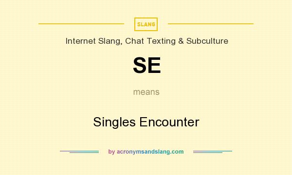 What does SE mean? It stands for Singles Encounter