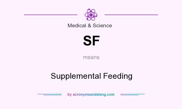 What does SF mean? It stands for Supplemental Feeding