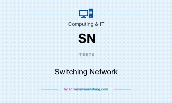 What does SN mean? It stands for Switching Network