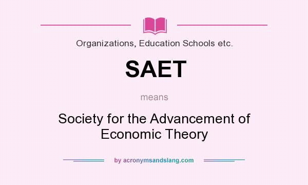 What does SAET mean? It stands for Society for the Advancement of Economic Theory