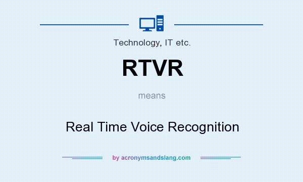 What does RTVR mean? It stands for Real Time Voice Recognition