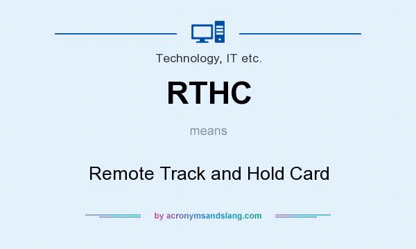 What does RTHC mean? It stands for Remote Track and Hold Card