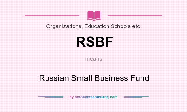 What does RSBF mean? It stands for Russian Small Business Fund