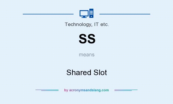 What does SS mean? It stands for Shared Slot