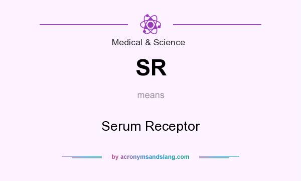 What does SR mean? It stands for Serum Receptor