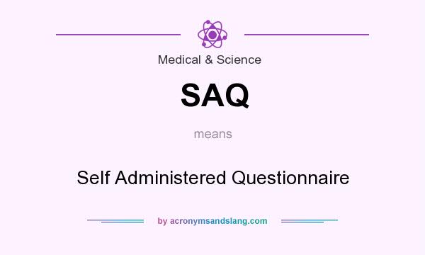 What does SAQ mean? It stands for Self Administered Questionnaire