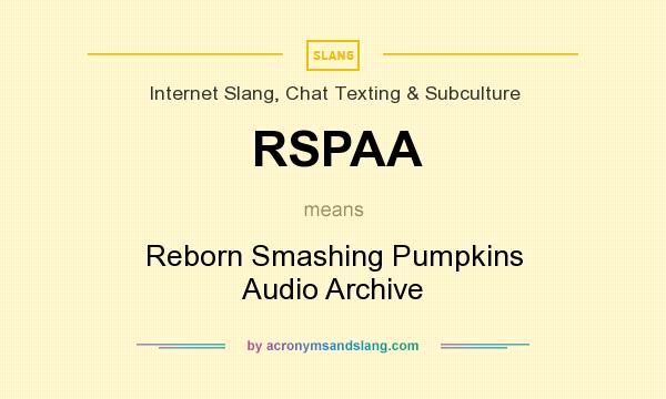 What does RSPAA mean? It stands for Reborn Smashing Pumpkins Audio Archive
