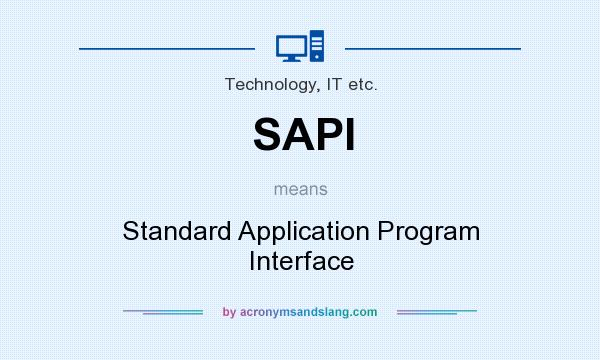 What does SAPI mean? It stands for Standard Application Program Interface