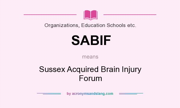 What does SABIF mean? It stands for Sussex Acquired Brain Injury Forum